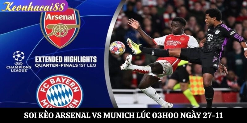 Soi Kèo Arsenal vs Munich Lúc 03h00 Ngày 27-11