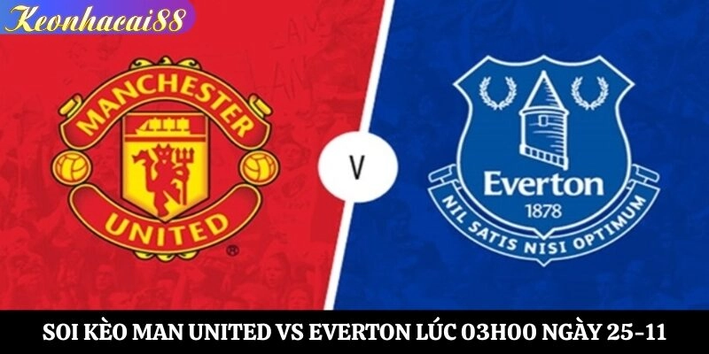 Soi Kèo Man United vs Everton Lúc 03h00 Ngày 25-11