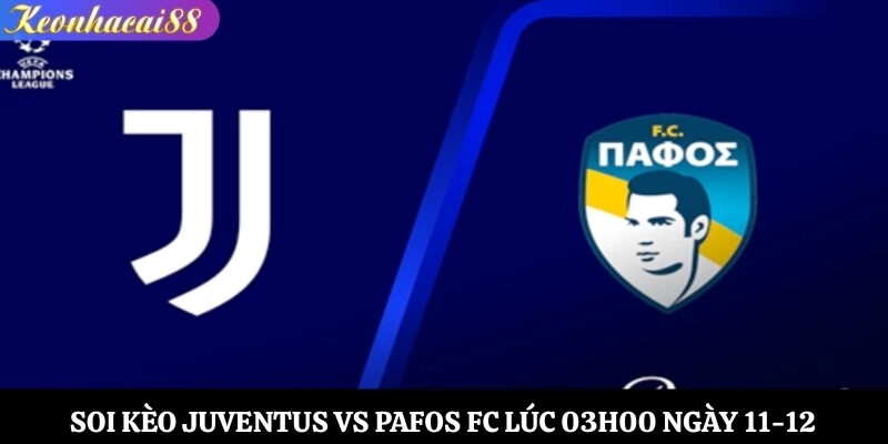 Soi Kèo Juventus vs Pafos FC Lúc 03h00 Ngày 11-12