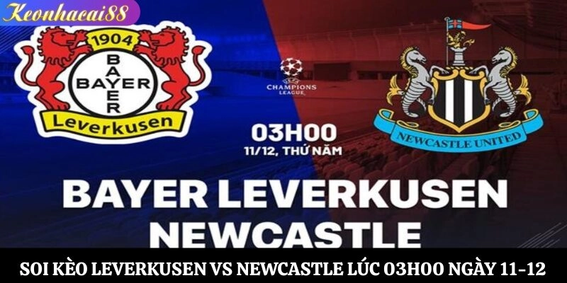 Soi Kèo Leverkusen vs Newcastle Lúc 03h00 Ngày 11-12