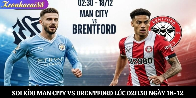 Soi Kèo Man City vs Brentford Lúc 02h30 Ngày 18-12