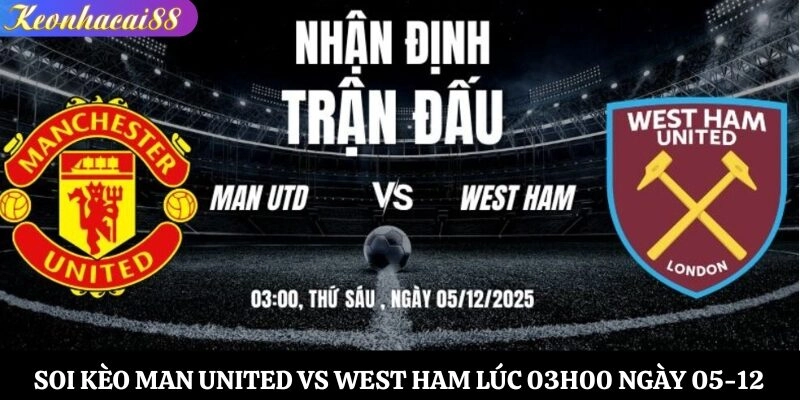 Soi Kèo Man United vs West Ham Lúc 03h00 Ngày 05-12