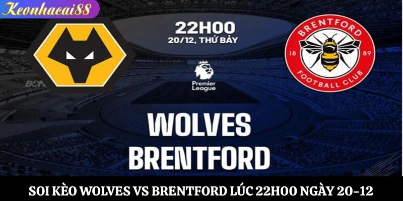 Soi Kèo Wolves vs Brentford Lúc 22h00 Ngày 20-12